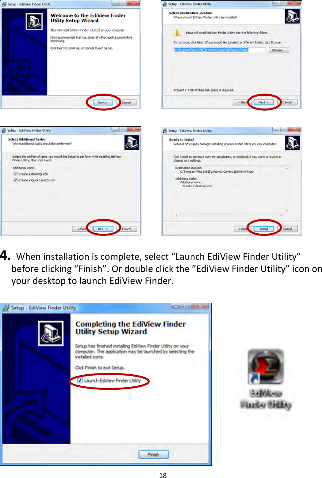 18         4.   When installation is complete, select “Launch EdiView Finder Utility” before clicking “Finish”. Or double click the ”EdiView Finder Utility” icon on your desktop to launch EdiView Finder.   