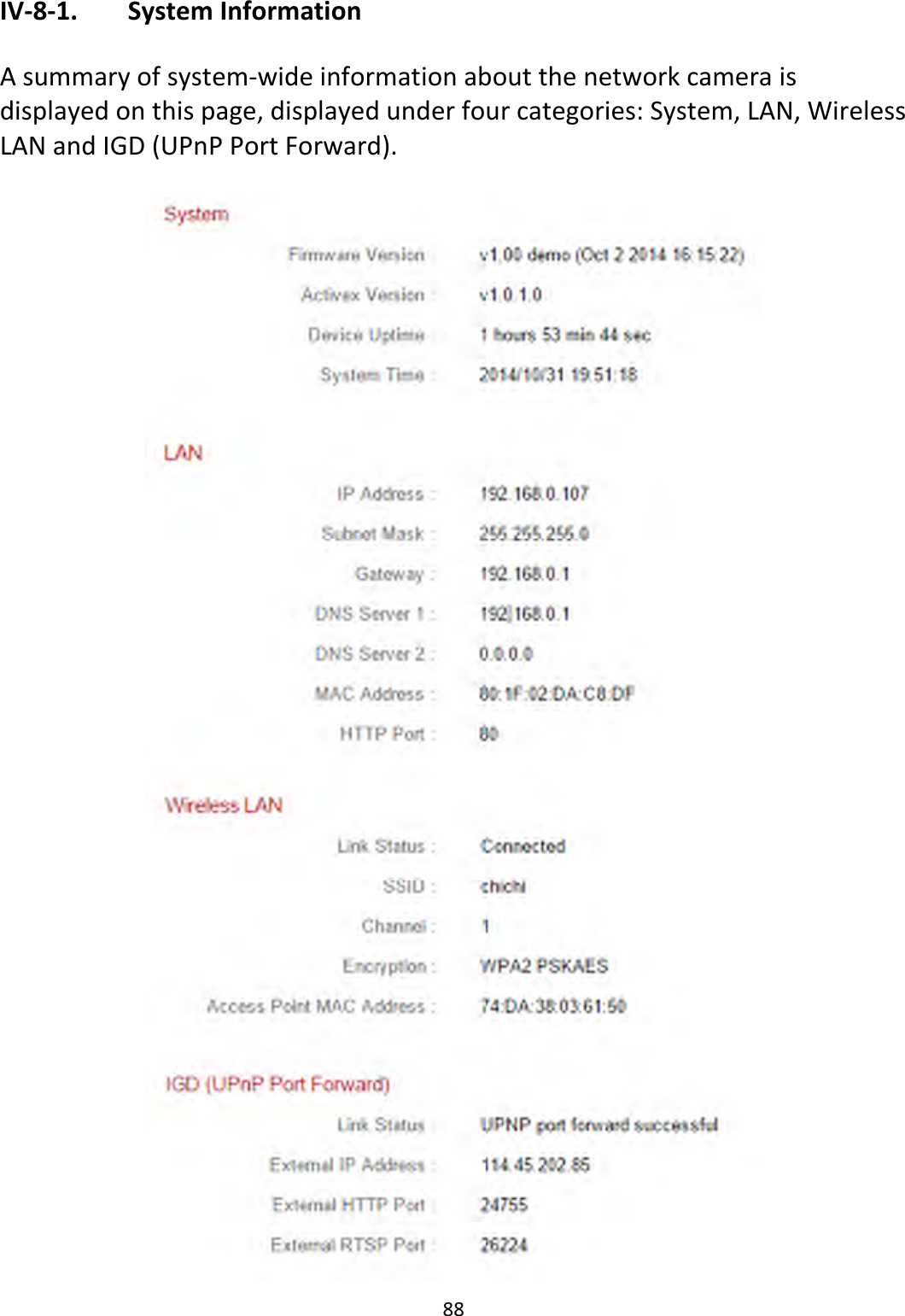 88  IV-8-1.   System Information  A summary of system-wide information about the network camera is displayed on this page, displayed under four categories: System, LAN, Wireless LAN and IGD (UPnP Port Forward).   