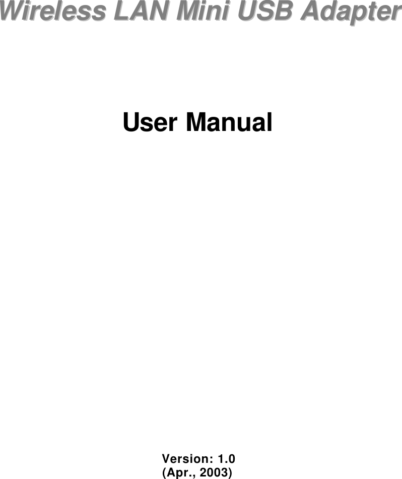             WWiirreelleessss  LLAANN  MMiinnii  UUSSBB  AAddaapptteerr        User Manual                       Version: 1.0 (Apr., 2003)     