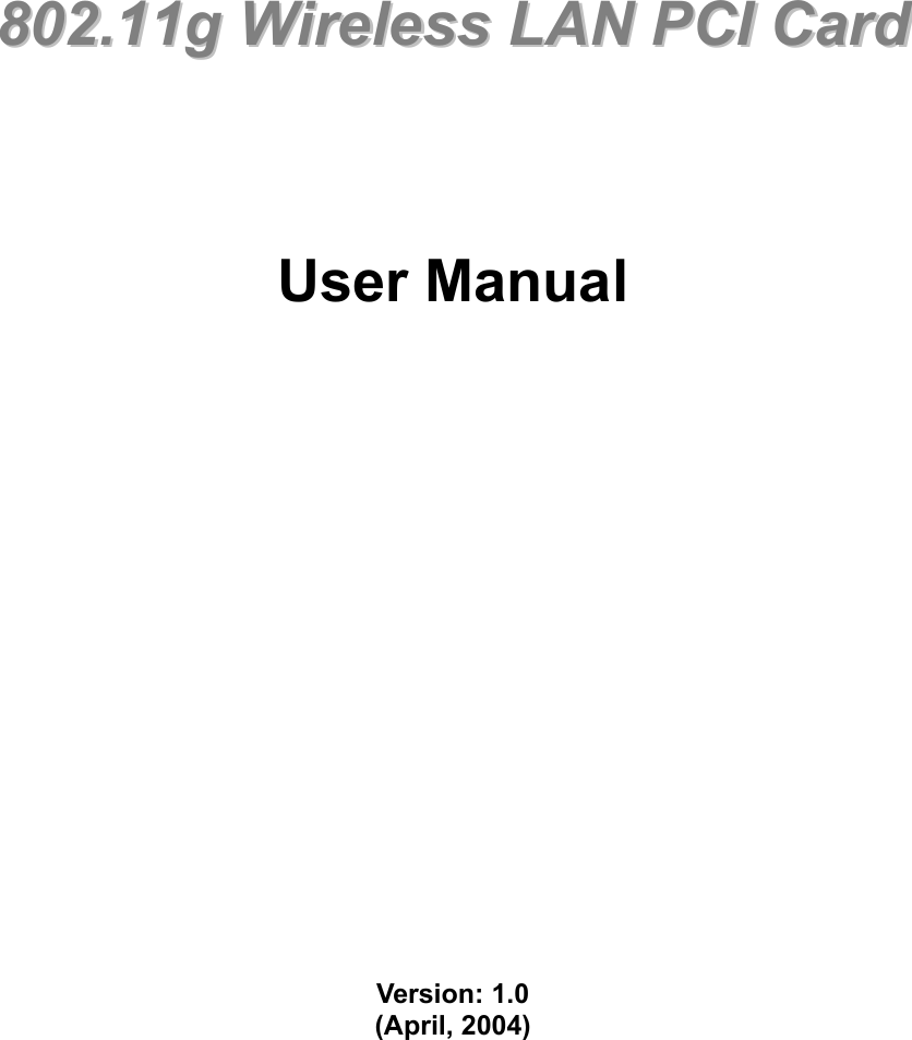               880022..1111gg  WWiirreelleessss  LLAANN  PPCCII  CCaarrdd        User Manual                     Version: 1.0 (April, 2004)      