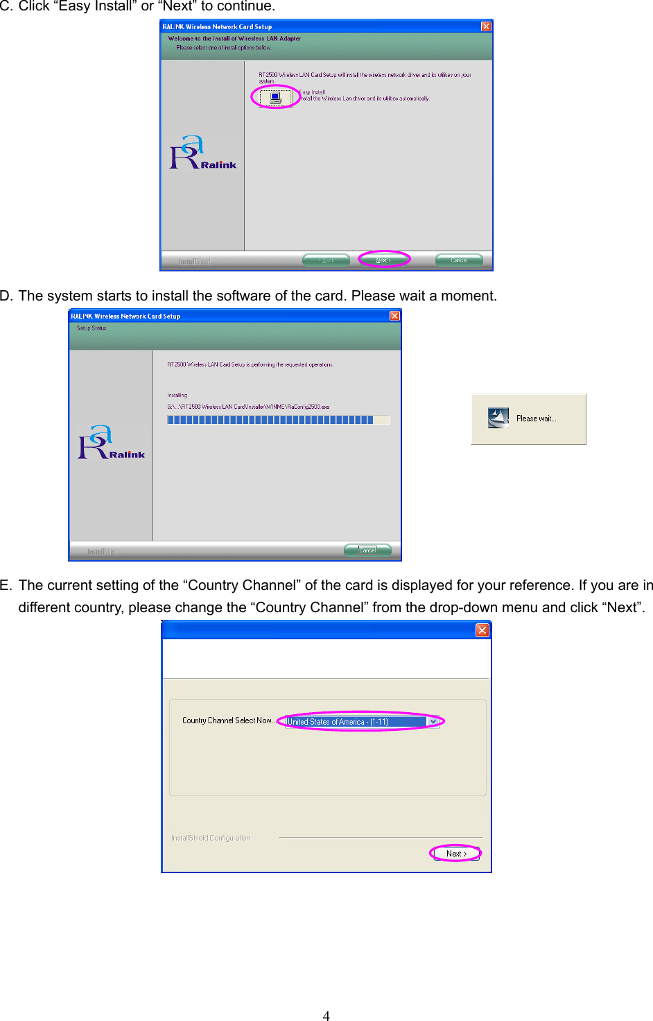  4  C. Click “Easy Install” or “Next” to continue.  D. The system starts to install the software of the card. Please wait a moment.           E. The current setting of the “Country Channel” of the card is displayed for your reference. If you are in different country, please change the “Country Channel” from the drop-down menu and click “Next”.         