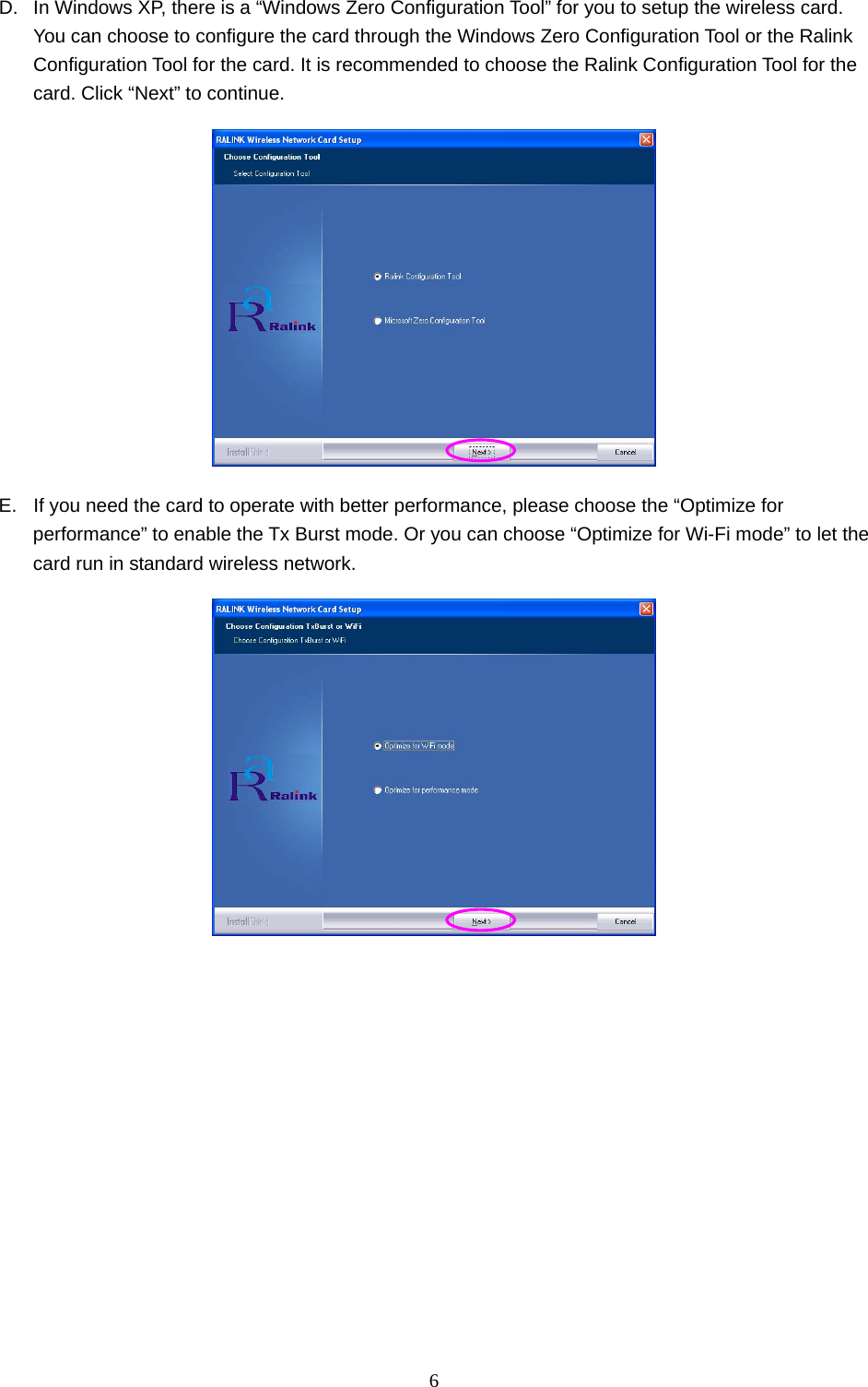  6 D.  In Windows XP, there is a “Windows Zero Configuration Tool” for you to setup the wireless card. You can choose to configure the card through the Windows Zero Configuration Tool or the Ralink Configuration Tool for the card. It is recommended to choose the Ralink Configuration Tool for the card. Click “Next” to continue.  E.  If you need the card to operate with better performance, please choose the “Optimize for performance” to enable the Tx Burst mode. Or you can choose “Optimize for Wi-Fi mode” to let the card run in standard wireless network.  