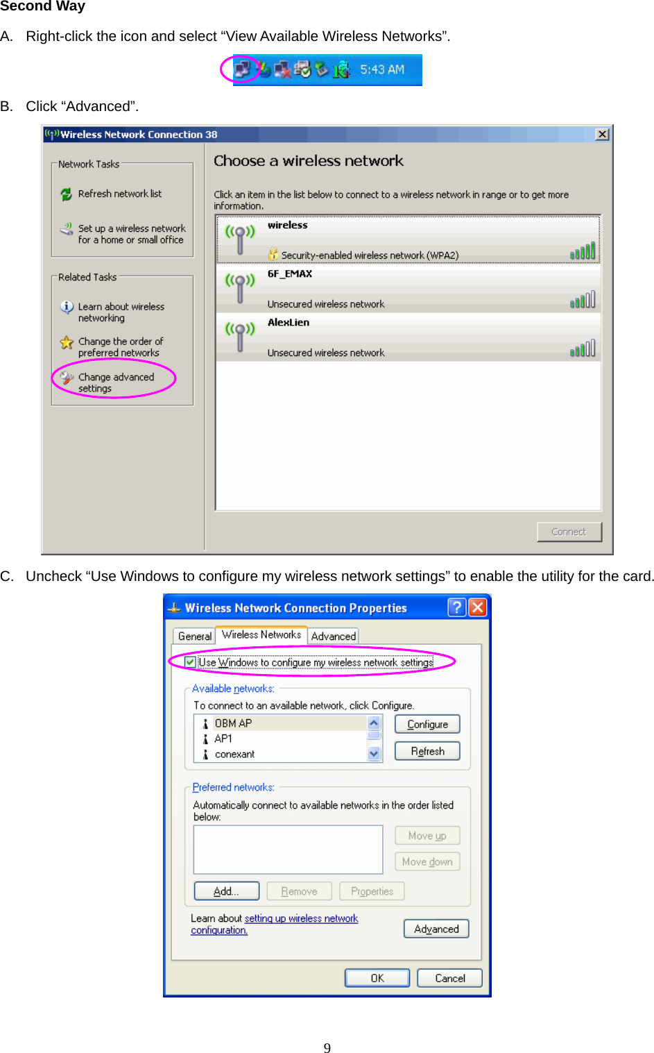  9 Second Way A.  Right-click the icon and select “View Available Wireless Networks”.  B. Click “Advanced”.  C.  Uncheck “Use Windows to configure my wireless network settings” to enable the utility for the card.   