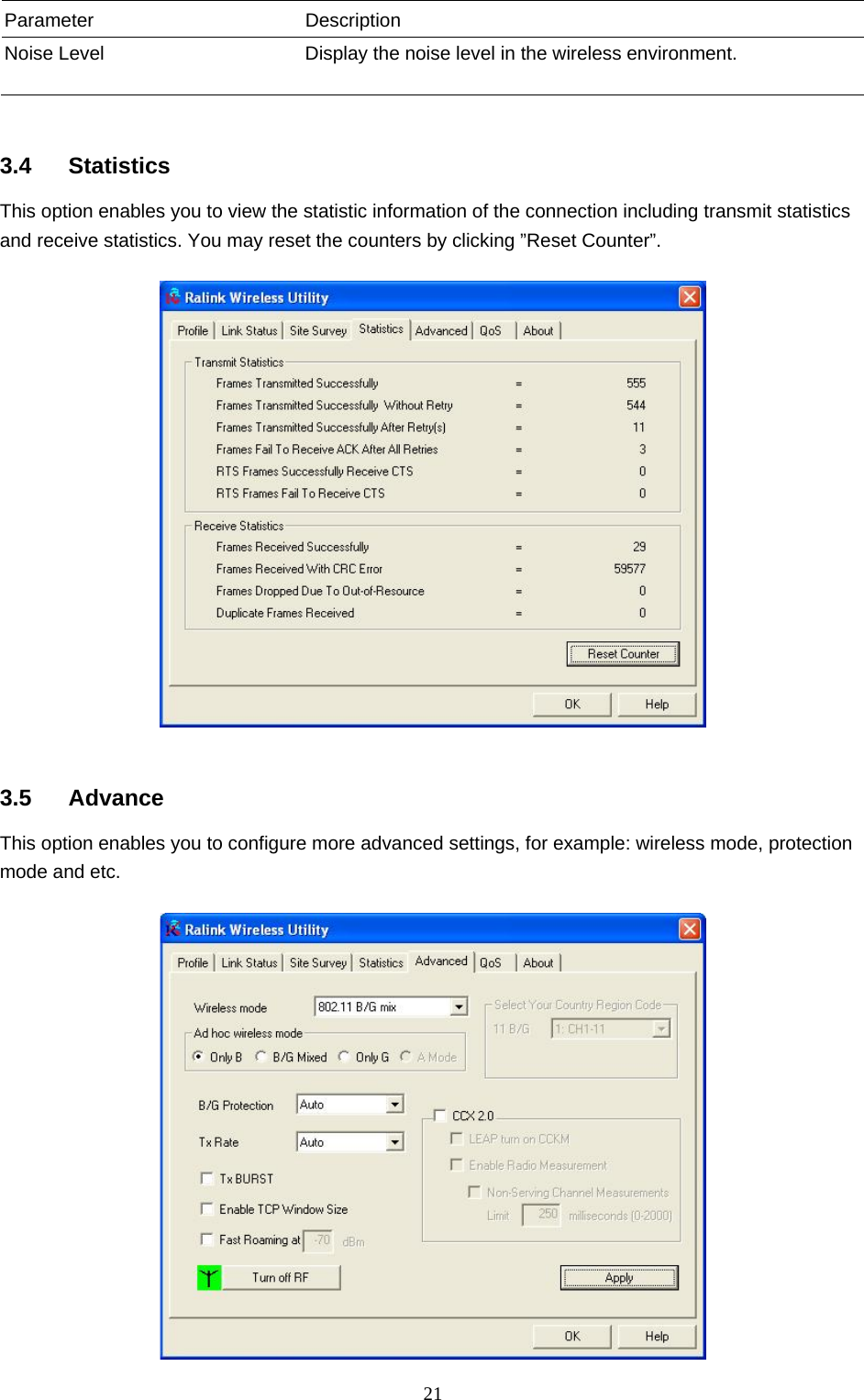  21 Parameter Description Noise Level  Display the noise level in the wireless environment.    3.4 Statistics This option enables you to view the statistic information of the connection including transmit statistics and receive statistics. You may reset the counters by clicking ”Reset Counter”.     3.5 Advance This option enables you to configure more advanced settings, for example: wireless mode, protection mode and etc.   