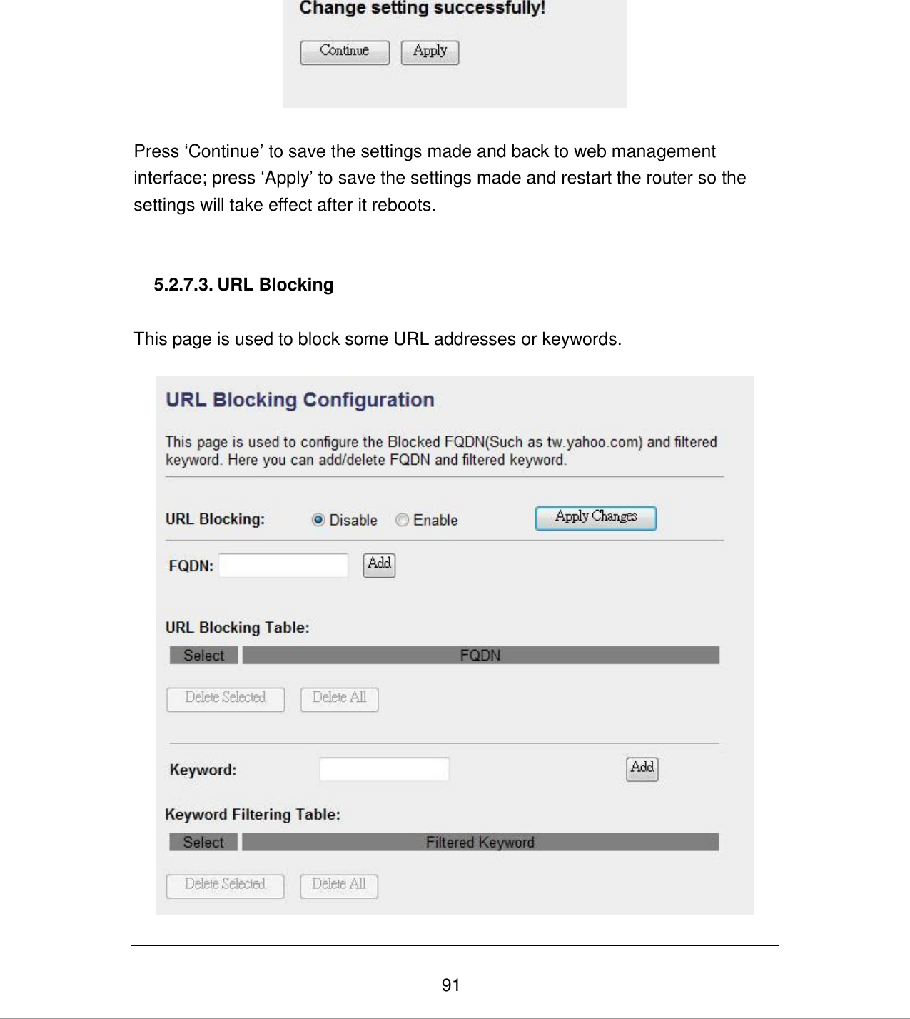   91   Press „Continue‟ to save the settings made and back to web management interface; press „Apply‟ to save the settings made and restart the router so the settings will take effect after it reboots.   5.2.7.3. URL Blocking  This page is used to block some URL addresses or keywords.      