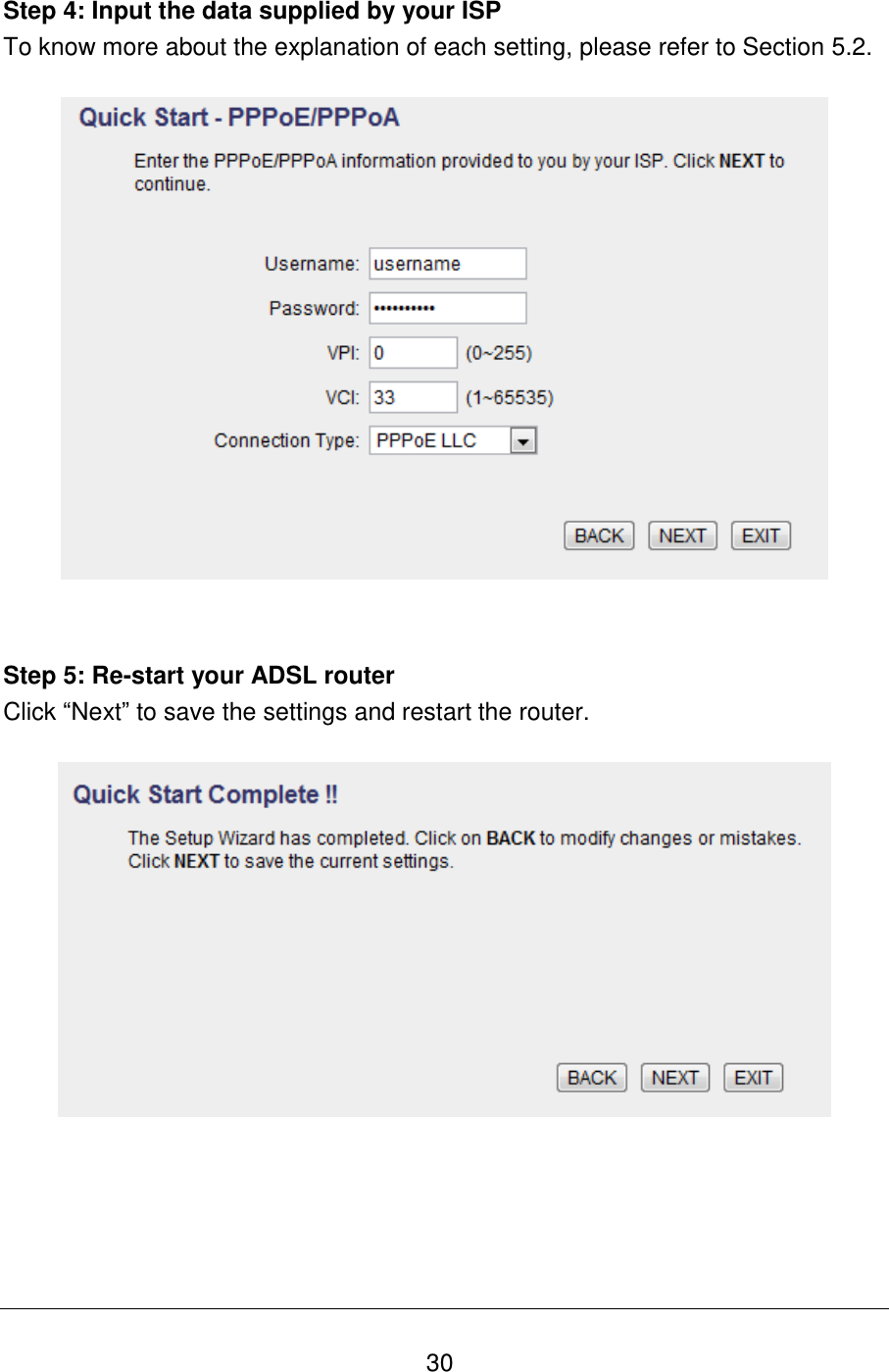   30 Step 4: Input the data supplied by your ISP To know more about the explanation of each setting, please refer to Section 5.2.     Step 5: Re-start your ADSL router Click “Next” to save the settings and restart the router.    