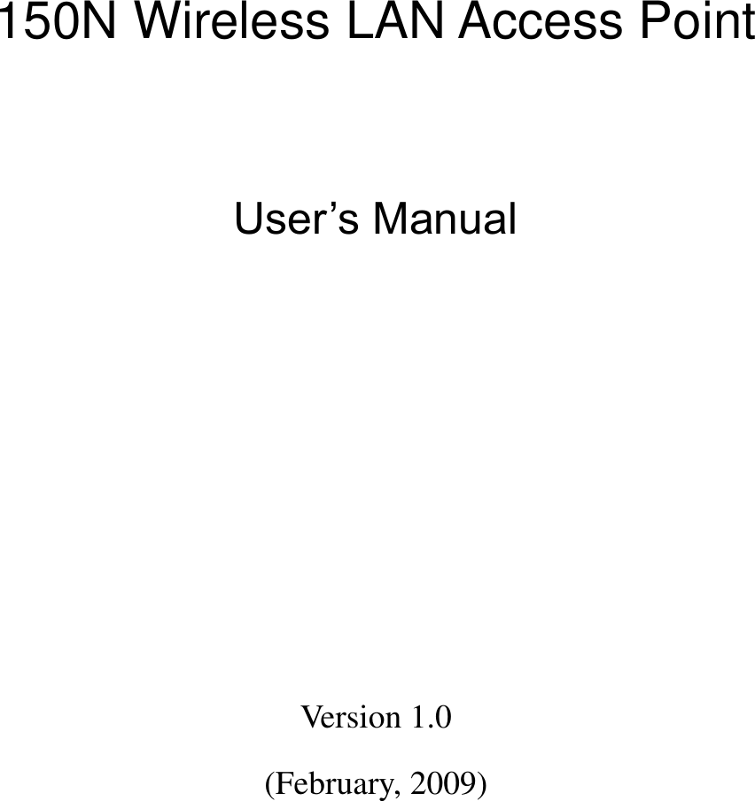            150N Wireless LAN Access Point   User’s Manual        Version 1.0 (February, 2009)   