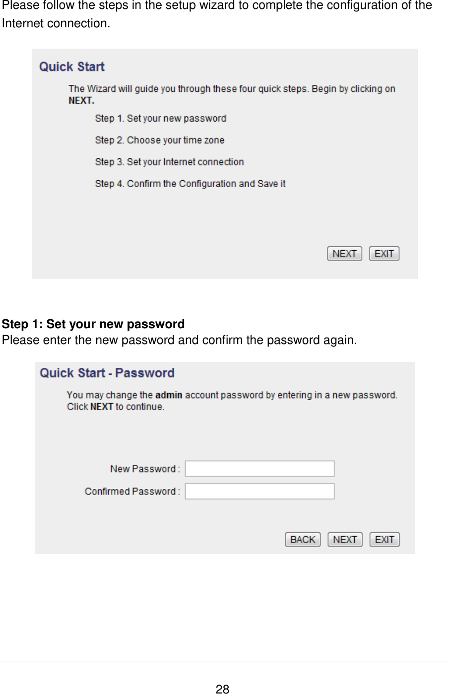   28 Please follow the steps in the setup wizard to complete the configuration of the Internet connection.     Step 1: Set your new password Please enter the new password and confirm the password again.         