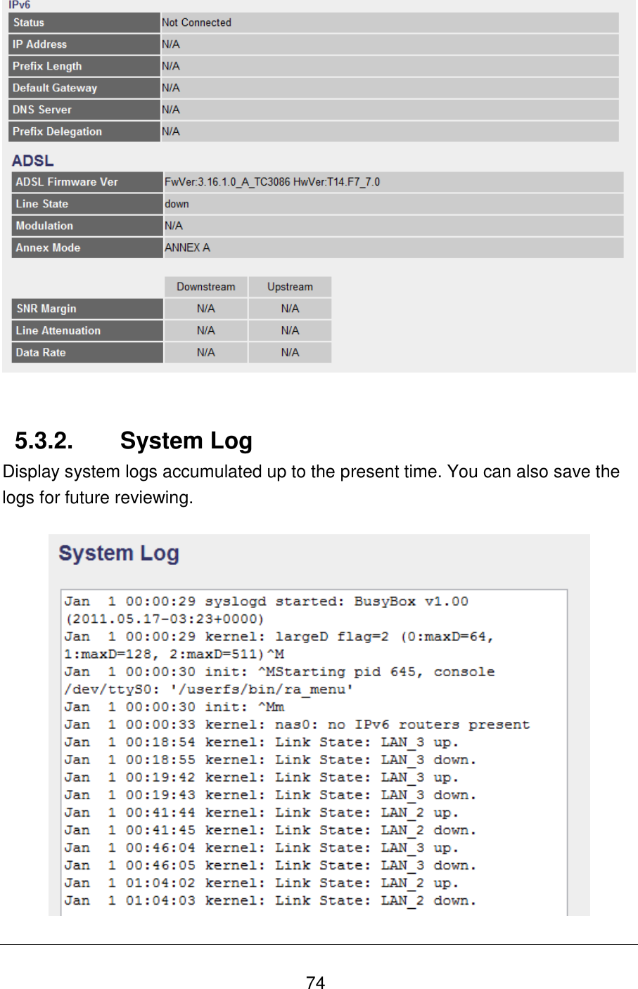   74     5.3.2.  System Log Display system logs accumulated up to the present time. You can also save the logs for future reviewing.    