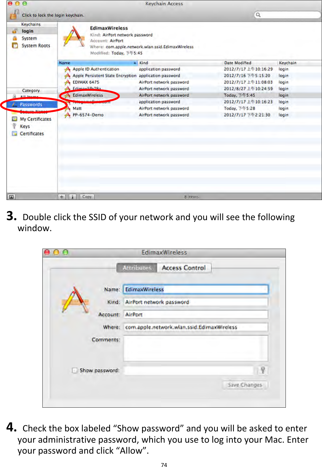 74    3.   Double click the SSID of your network and you will see the following window.    4.  Check the box labeled “Show password” and you will be asked to enter your administrative password, which you use to log into your Mac. Enter your password and click “Allow”. 