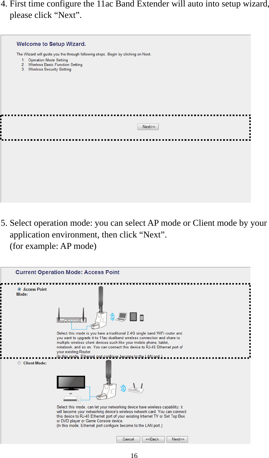 16 4. First time configure the 11ac Band Extender will auto into setup wizard, please click “Next”.    5. Select operation mode: you can select AP mode or Client mode by your application environment, then click “Next”.   (for example: AP mode)   