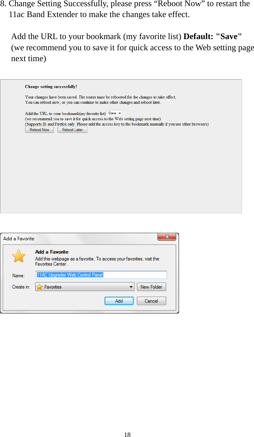 18 8. Change Setting Successfully, please press “Reboot Now” to restart the 11ac Band Extender to make the changes take effect.  Add the URL to your bookmark (my favorite list) Default: &quot;Save&quot; (we recommend you to save it for quick access to the Web setting page next time)              