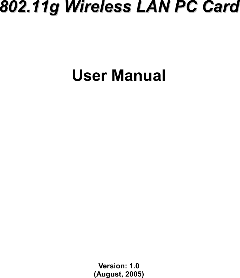               880022..1111gg  WWiirreelleessss  LLAANN  PPCC  CCaarrdd        User Manual                     Version: 1.0 (August, 2005)      