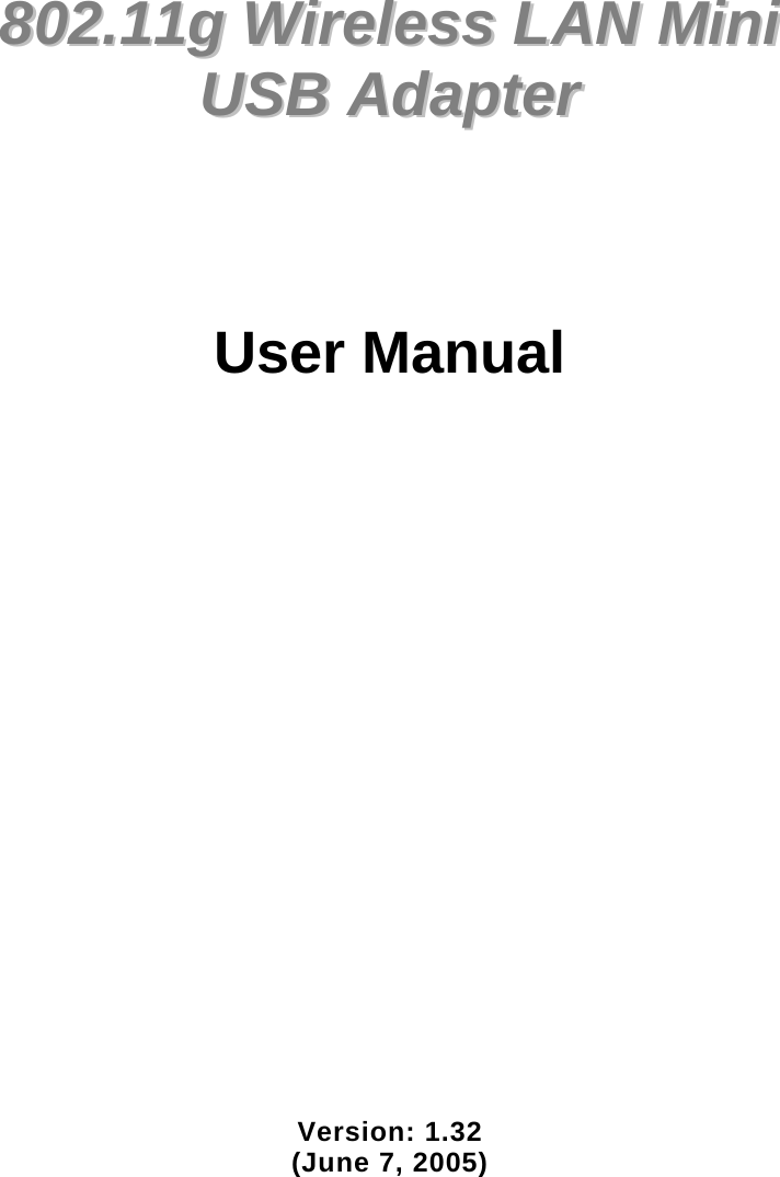             880022..1111gg  WWiirreelleessss  LLAANN  MMiinnii    UUSSBB  AAddaapptteerr        User Manual                       Version: 1.32 (June 7, 2005)  
