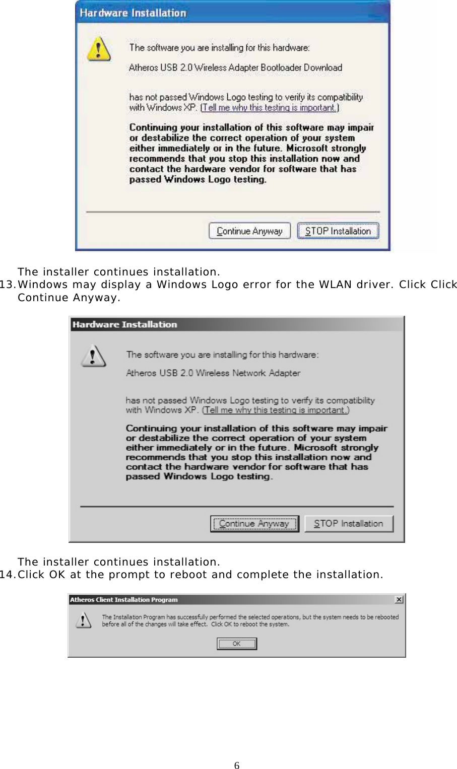  6             The installer continues installation. 13. Windows may display a Windows Logo error for the WLAN driver. Click Click Continue Anyway.     The installer continues installation. 14. Click OK at the prompt to reboot and complete the installation.            