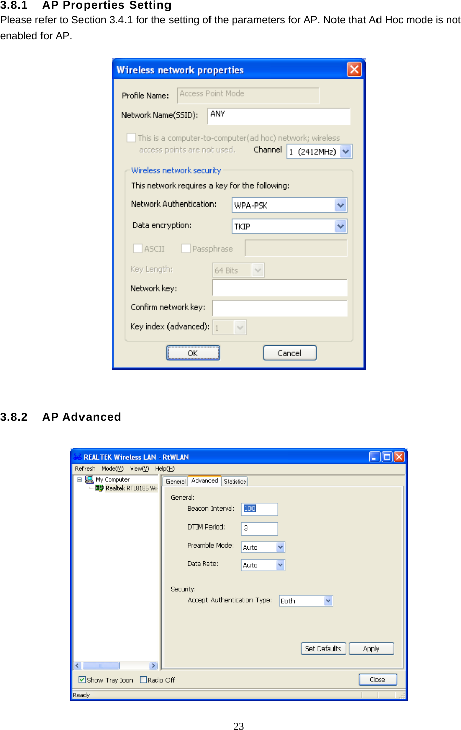  23   3.8.1  AP Properties Setting Please refer to Section 3.4.1 for the setting of the parameters for AP. Note that Ad Hoc mode is not enabled for AP.     3.8.2  AP Advanced   