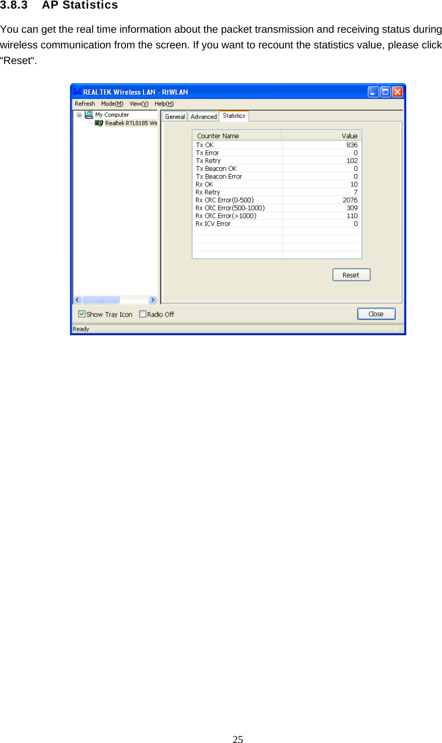  25  3.8.3  AP Statistics You can get the real time information about the packet transmission and receiving status during wireless communication from the screen. If you want to recount the statistics value, please click “Reset“.   