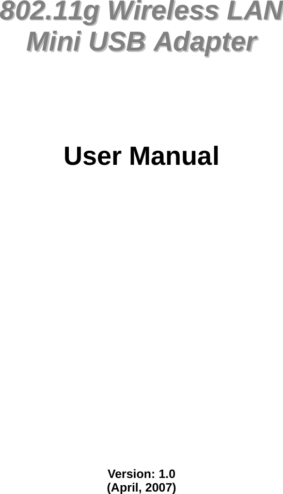               880022..1111gg  WWiirreelleessss  LLAANN    MMiinnii  UUSSBB  AAddaapptteerr        User Manual                     Version: 1.0 (April, 2007)   
