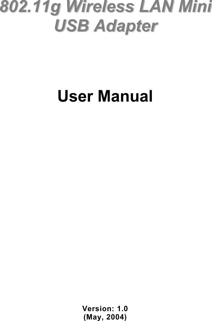             880022..1111gg  WWiirreelleessss  LLAANN  MMiinnii    UUSSBB  AAddaapptteerr        User Manual                       Version: 1.0 (May, 2004)  