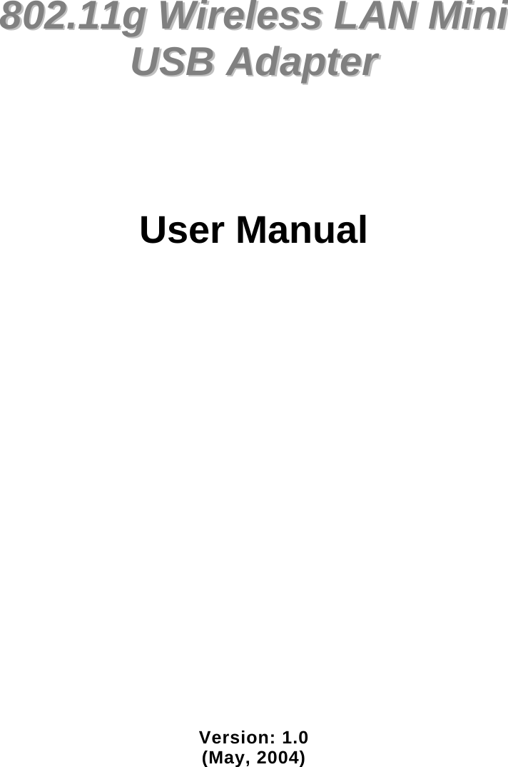             880022..1111gg  WWiirreelleessss  LLAANN  MMiinnii    UUSSBB  AAddaapptteerr        User Manual                       Version: 1.0 (May, 2004)  