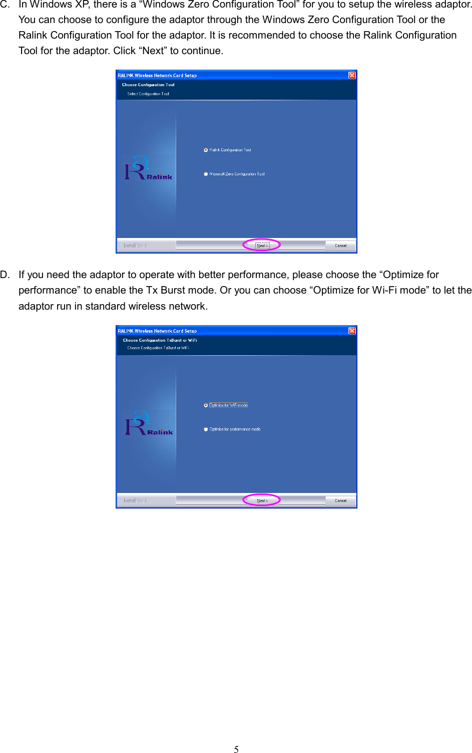  5 C.  In Windows XP, there is a “Windows Zero Configuration Tool” for you to setup the wireless adaptor. You can choose to configure the adaptor through the Windows Zero Configuration Tool or the Ralink Configuration Tool for the adaptor. It is recommended to choose the Ralink Configuration Tool for the adaptor. Click “Next” to continue.  D.  If you need the adaptor to operate with better performance, please choose the “Optimize for performance” to enable the Tx Burst mode. Or you can choose “Optimize for Wi-Fi mode” to let the adaptor run in standard wireless network.  