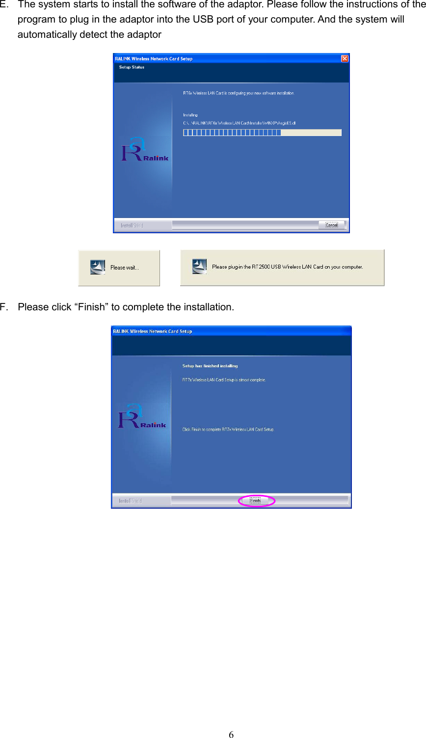  6 E.  The system starts to install the software of the adaptor. Please follow the instructions of the program to plug in the adaptor into the USB port of your computer. And the system will automatically detect the adaptor              F.  Please click “Finish” to complete the installation.  