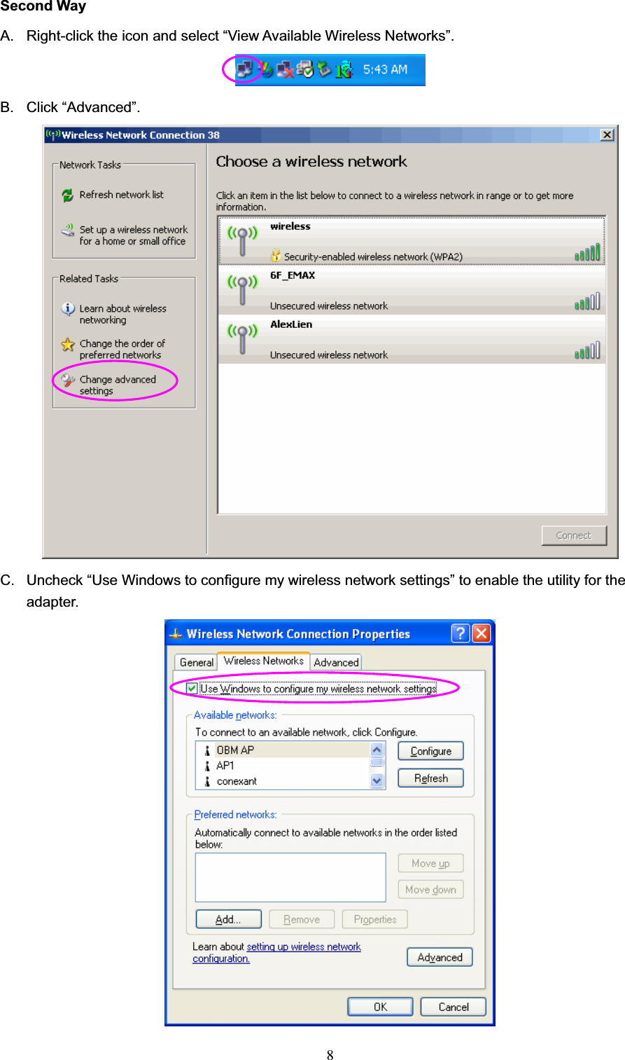 8Second Way A.  Right-click the icon and select “View Available Wireless Networks”. B. Click “Advanced”. C.  Uncheck “Use Windows to configure my wireless network settings” to enable the utility for the adapter. 