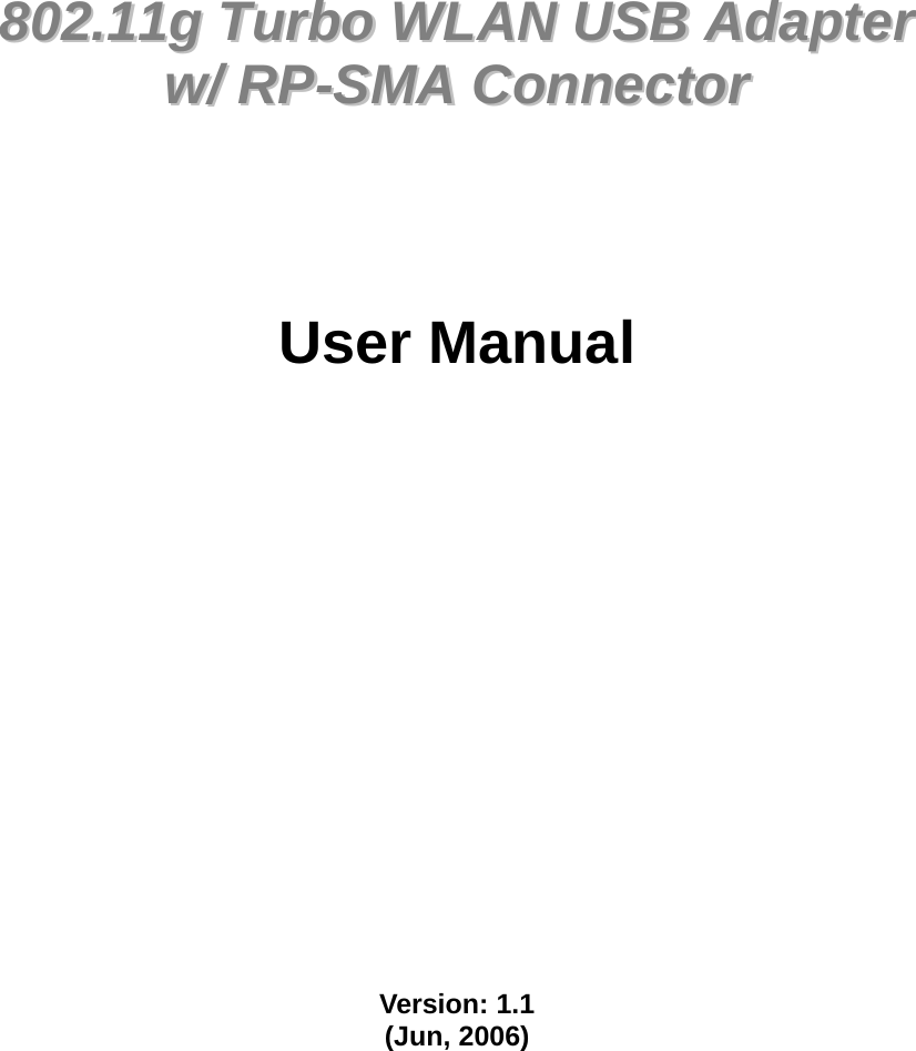               880022..1111gg  TTuurrbboo  WWLLAANN  UUSSBB  AAddaapptteerr    ww//  RRPP--SSMMAA  CCoonnnneeccttoorr        User Manual                   Version: 1.1 (Jun, 2006)     