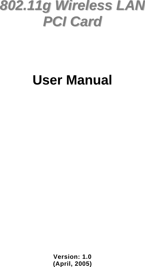             880022..1111gg  WWiirreelleessss  LLAANN    PPCCII  CCaarrdd        User Manual                       Version: 1.0 (April, 2005)  