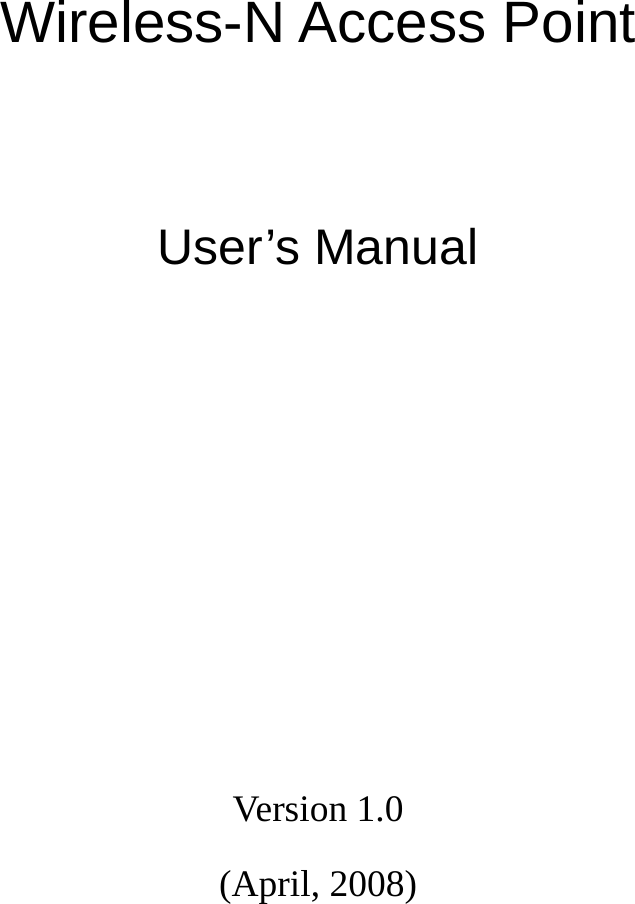            Wireless-N Access Point   User’s Manual        Version 1.0 (April, 2008)   