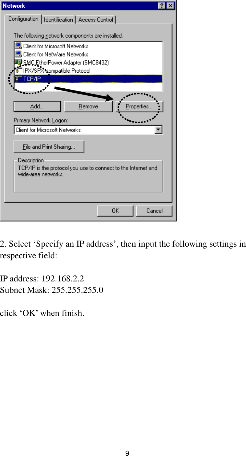 9   2. Select „Specify an IP address‟, then input the following settings in respective field:  IP address: 192.168.2.2 Subnet Mask: 255.255.255.0  click „OK‟ when finish.  