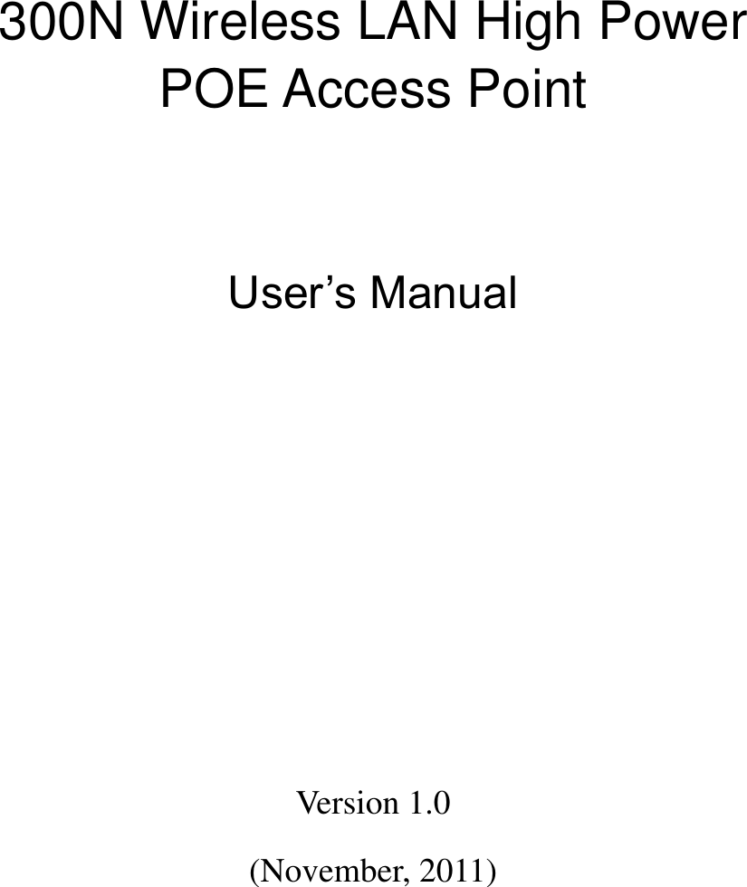            300N Wireless LAN High Power POE Access Point   User’s Manual        Version 1.0 (November, 2011) 