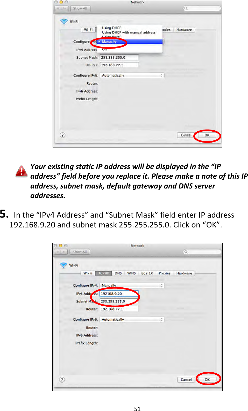 51   Your existing static IP address will be displayed in the “IP address” field before you replace it. Please make a note of this IP address, subnet mask, default gateway and DNS server addresses.  5.   In the “IPv4 Address” and “Subnet Mask” field enter IP address 192.168.9.20 and subnet mask 255.255.255.0. Click on “OK”.    
