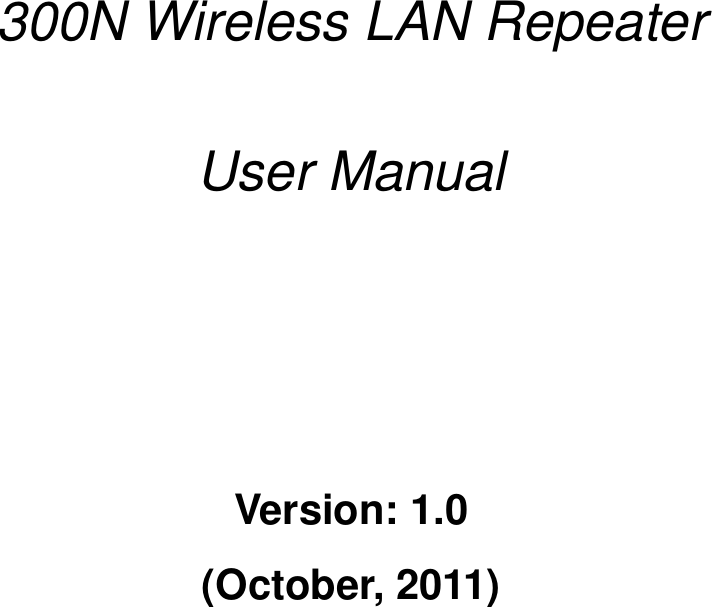             300N Wireless LAN Repeater   User Manual        Version: 1.0 (October, 2011)          