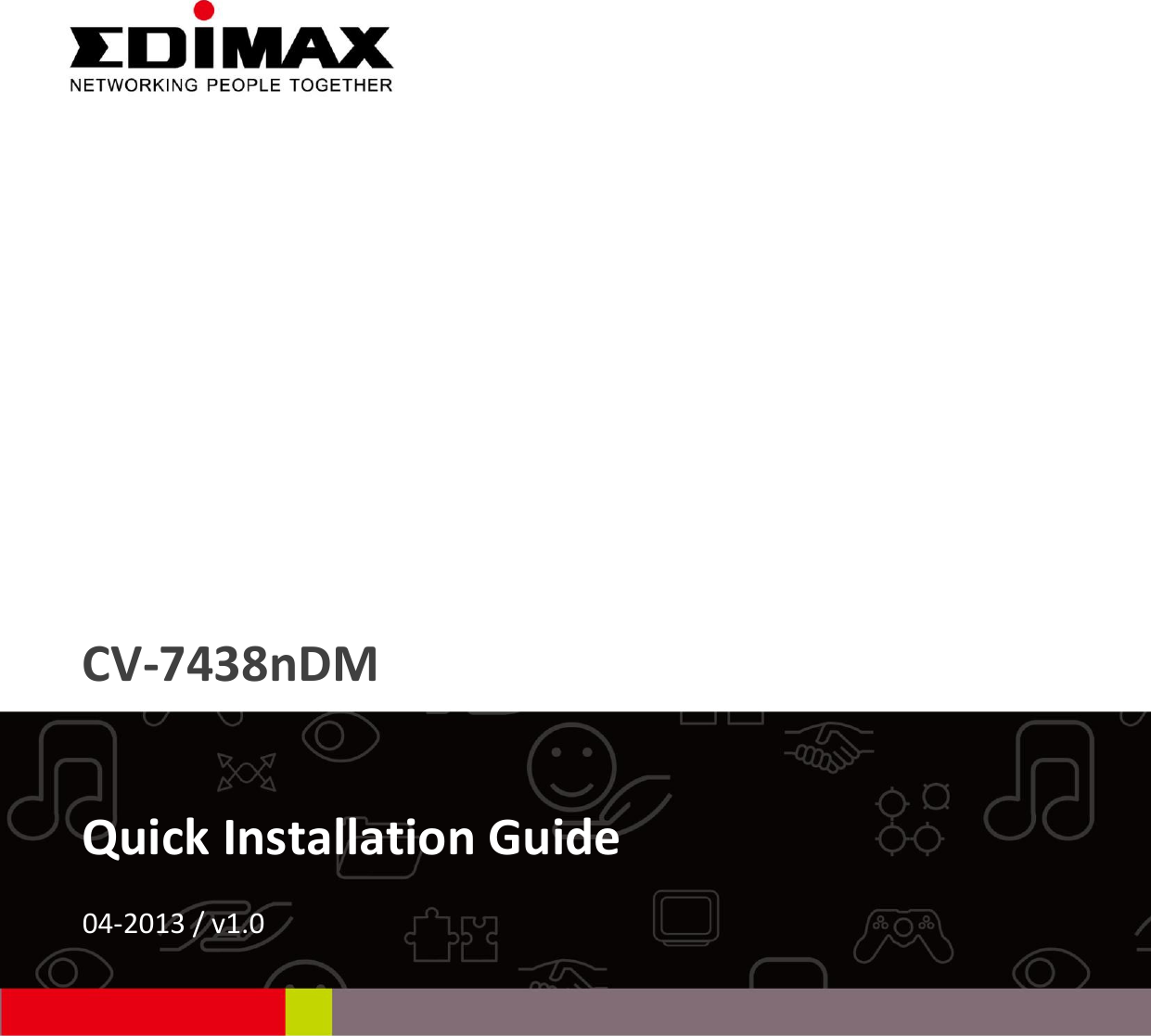                   CV-7438nDM    Quick Installation Guide  04-2013 / v1.0              