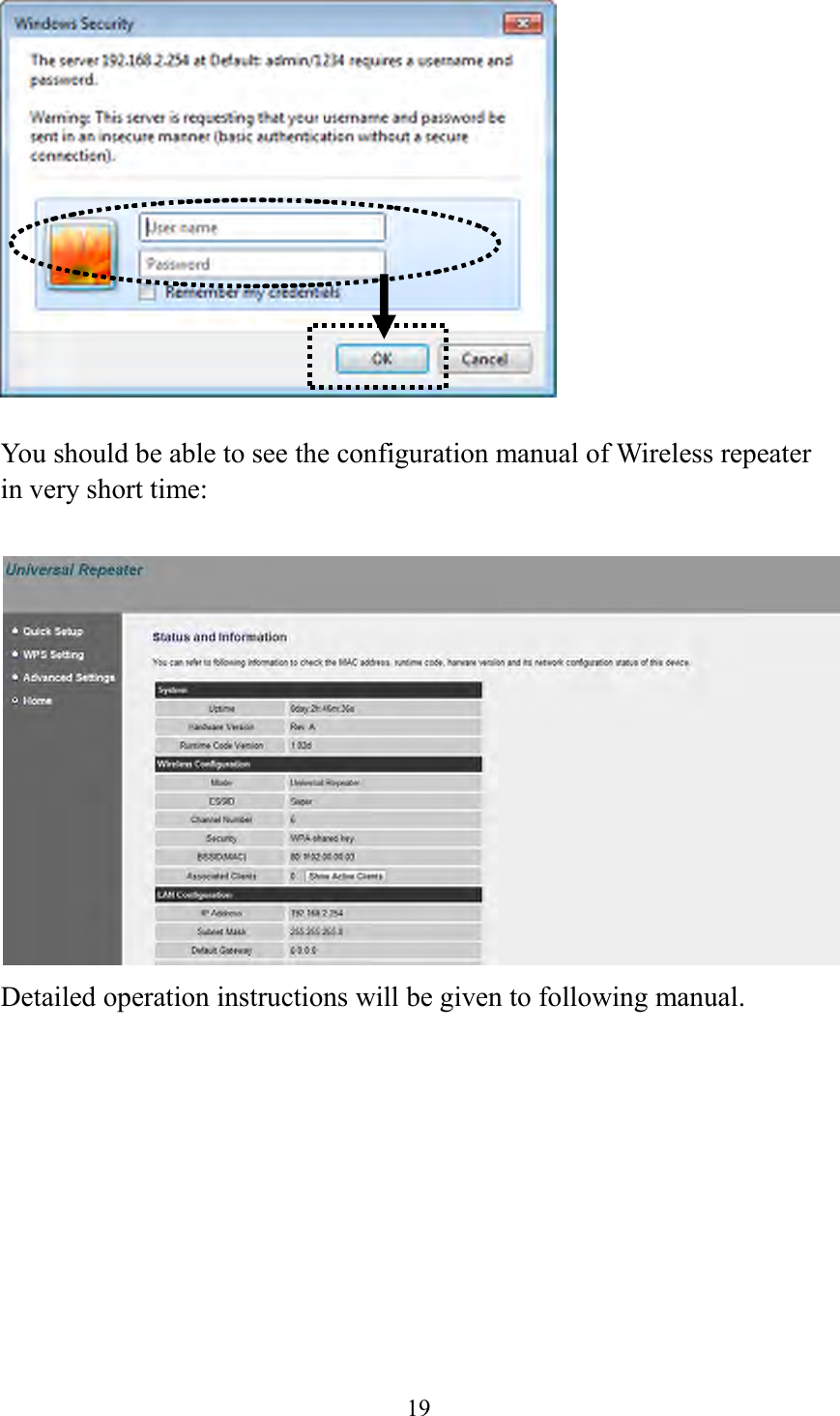  19    You should be able to see the configuration manual of Wireless repeater in very short time:   Detailed operation instructions will be given to following manual.     