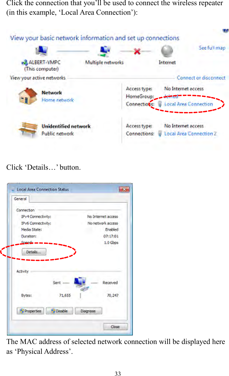  33  Click the connection that you’ll be used to connect the wireless repeater (in this example, ‘Local Area Connection’):    Click ‘Details…’ button.   The MAC address of selected network connection will be displayed here as ‘Physical Address’.  