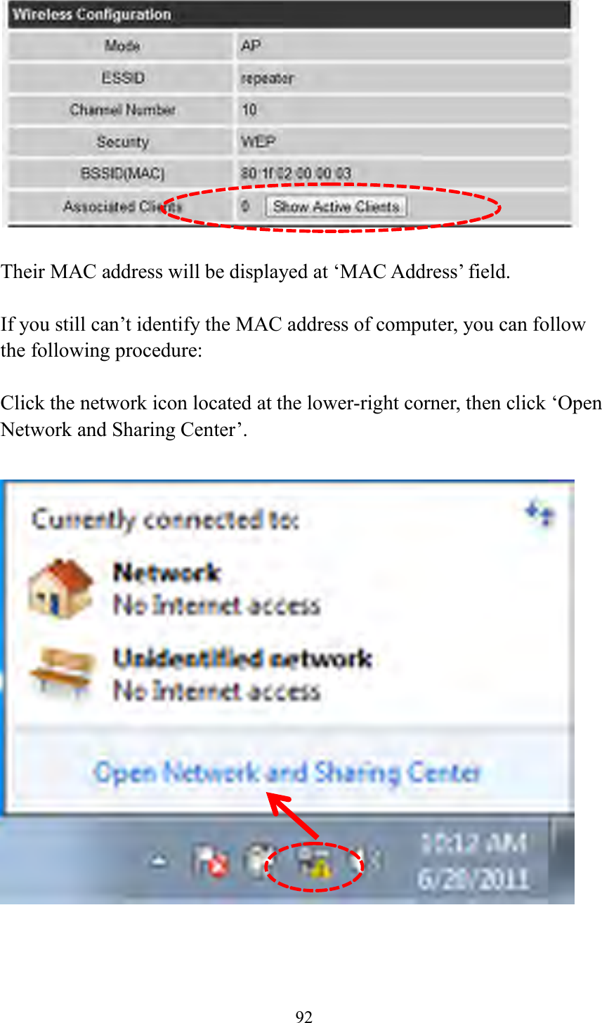  92    Their MAC address will be displayed at ‘MAC Address’ field.  If you still can’t identify the MAC address of computer, you can follow the following procedure:  Click the network icon located at the lower-right corner, then click ‘Open Network and Sharing Center’.       