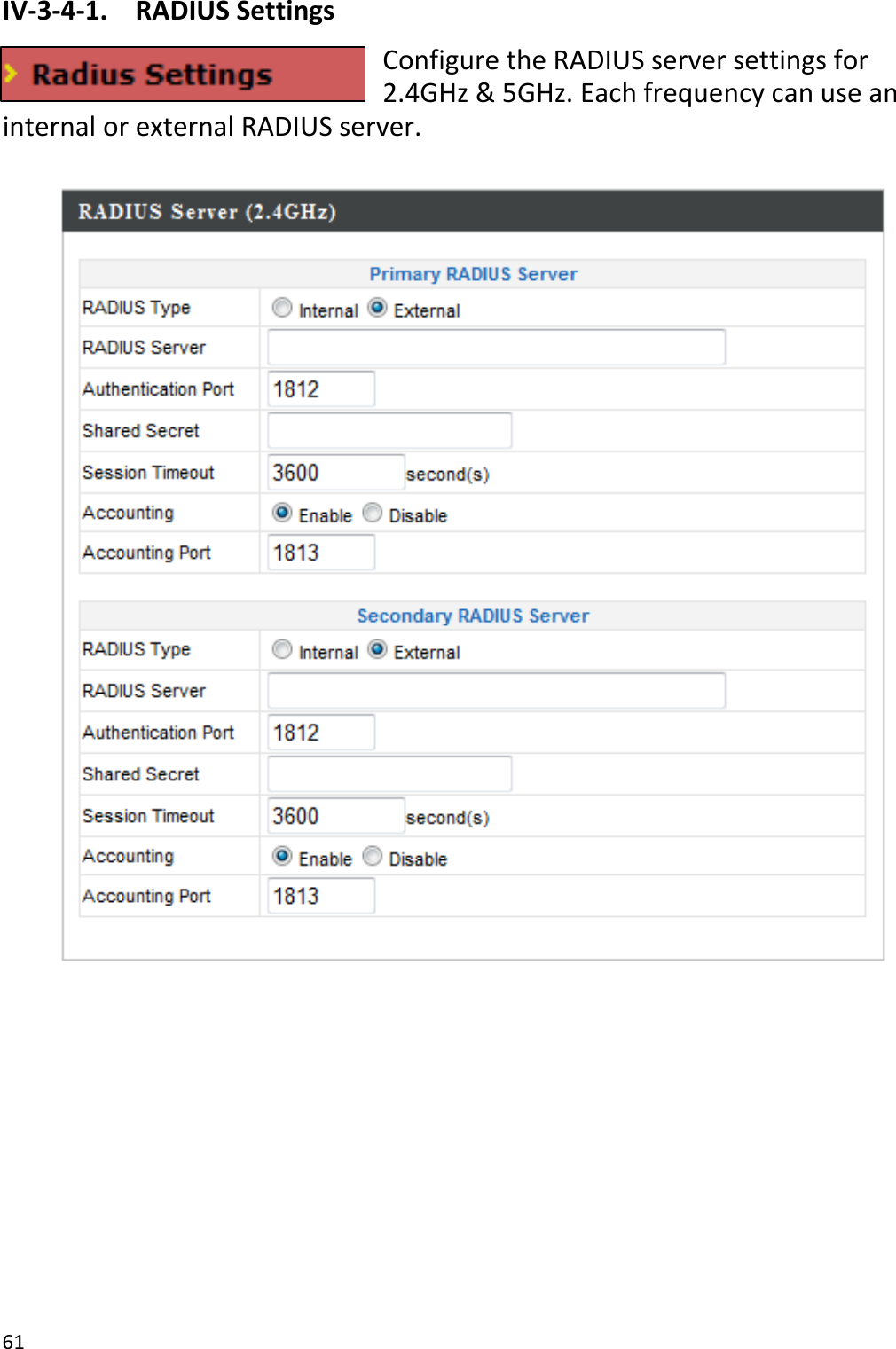 61IV‐3‐4‐1.RADIUSSettingsConfiguretheRADIUSserversettingsfor2.4GHz&amp;5GHz.EachfrequencycanuseaninternalorexternalRADIUSserver.