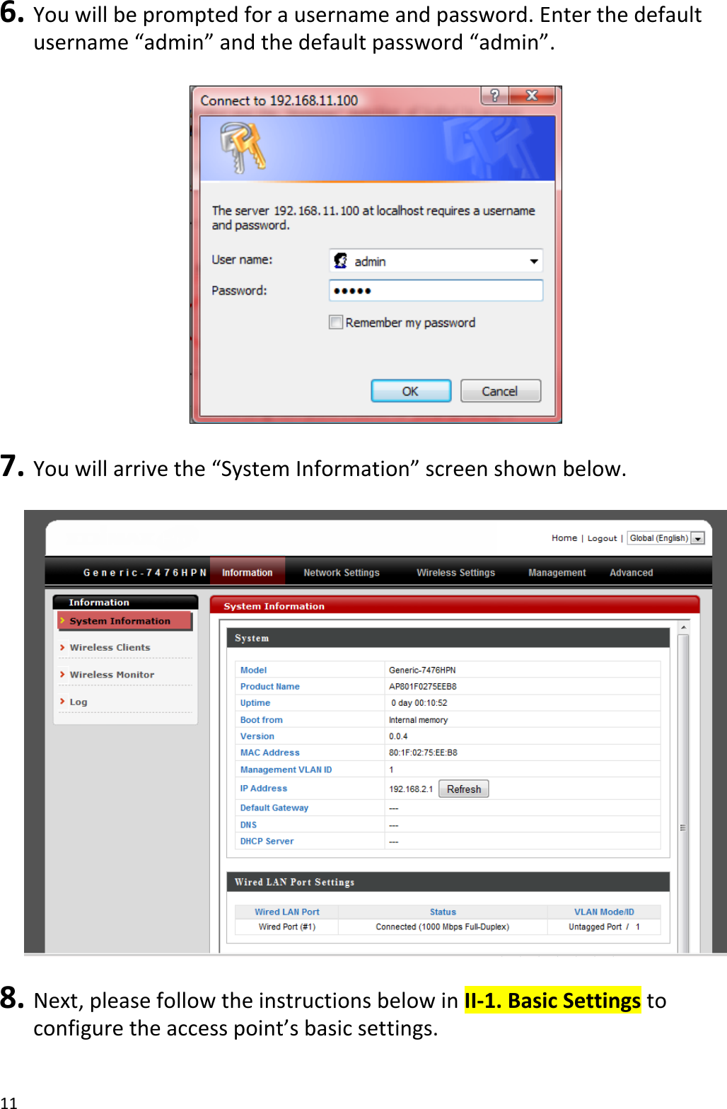 11  6. You will be prompted for a username and password. Enter the default username “admin” and the default password “admin”.    7. You will arrive the “System Information” screen shown below.    8. Next, please follow the instructions below in II-1. Basic Settings to configure the access point’s basic settings.  