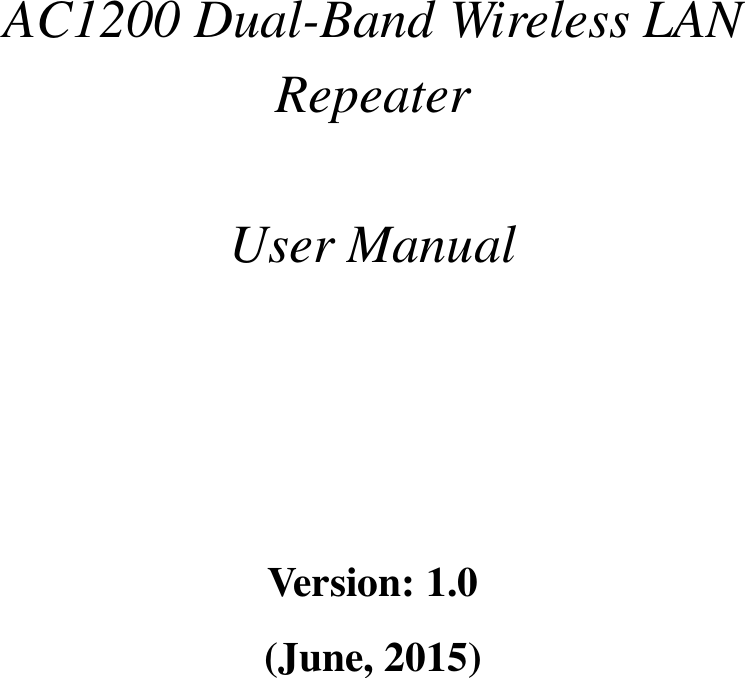            AC1200 Dual-Band Wireless LAN Repeater   User Manual        Version: 1.0 (June, 2015)  