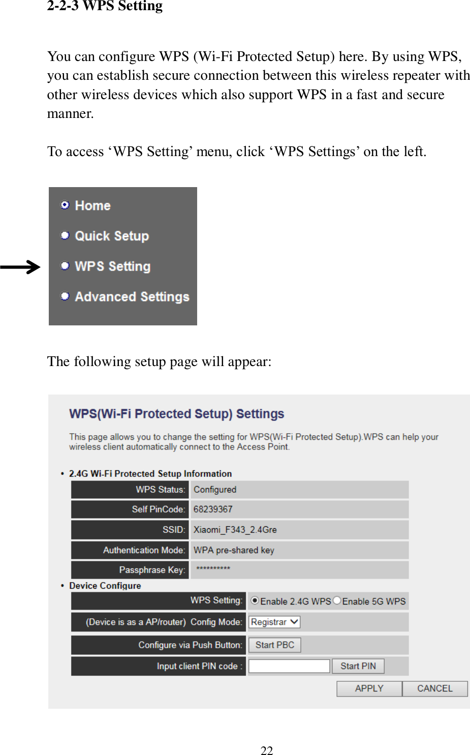 22 2-2-3 WPS Setting  You can configure WPS (Wi-Fi Protected Setup) here. By using WPS, you can establish secure connection between this wireless repeater with other wireless devices which also support WPS in a fast and secure manner.  To access ‘WPS Setting’ menu, click ‘WPS Settings’ on the left.    The following setup page will appear:    