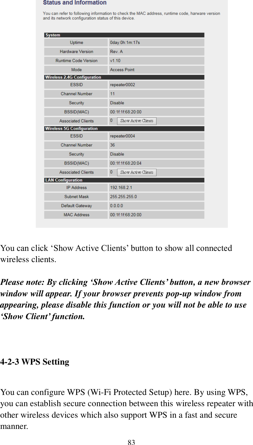 83   You can click ‘Show Active Clients’ button to show all connected wireless clients.  Please note: By clicking ‘Show Active Clients’ button, a new browser window will appear. If your browser prevents pop-up window from appearing, please disable this function or you will not be able to use ‘Show Client’ function.    4-2-3 WPS Setting  You can configure WPS (Wi-Fi Protected Setup) here. By using WPS, you can establish secure connection between this wireless repeater with other wireless devices which also support WPS in a fast and secure manner. 