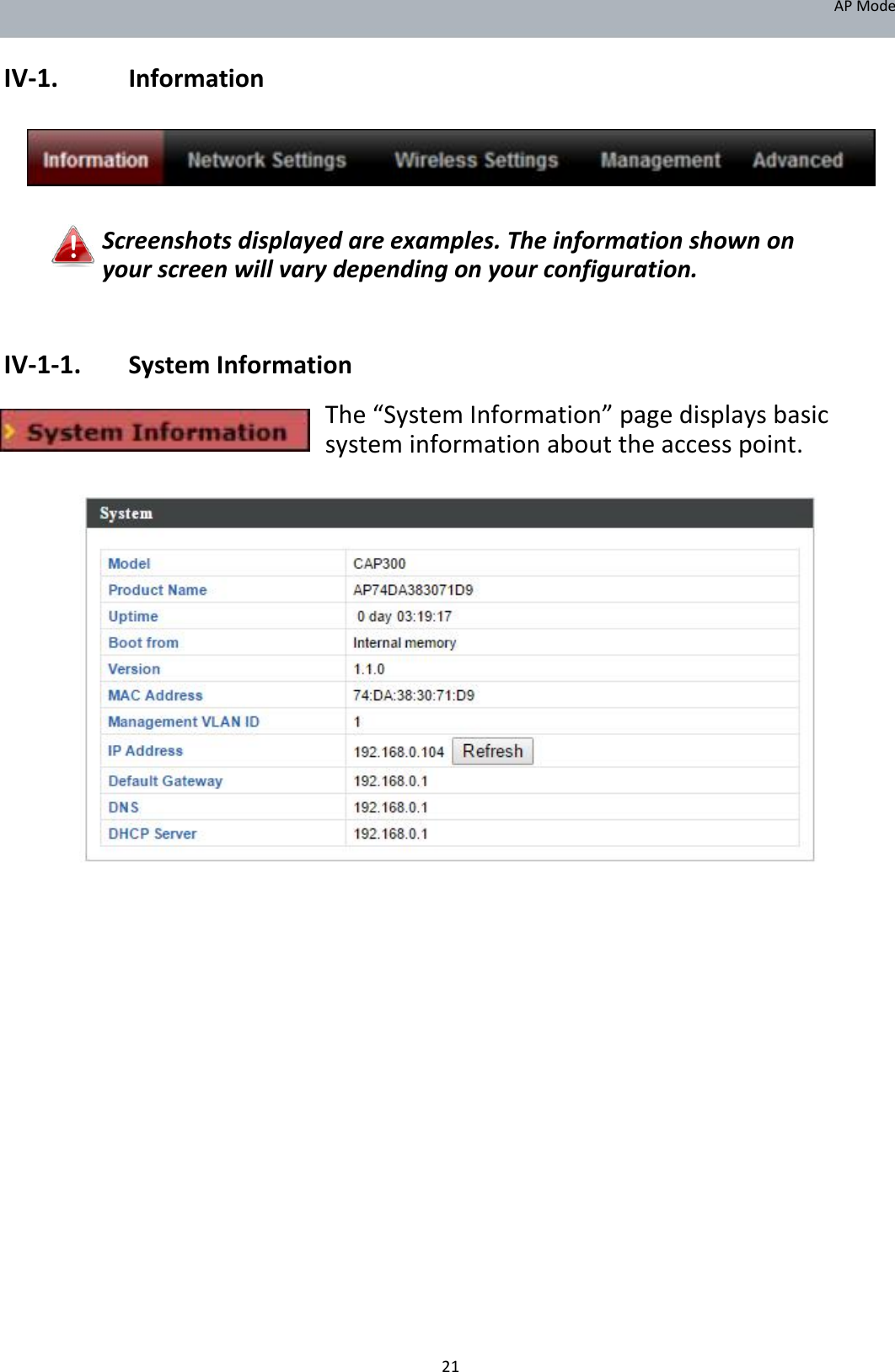 APMode  IV‐1. Information        Screenshotsdisplayedareexamples.Theinformationshownonyourscreenwillvarydependingonyourconfiguration.   IV‐1‐1. SystemInformation The“SystemInformation”pagedisplaysbasicsysteminformationabouttheaccesspoint.                                                   21