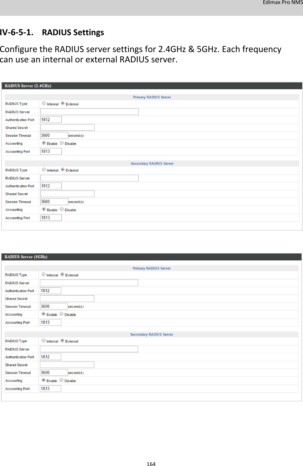 EdimaxProNMS   IV‐6‐5‐1. RADIUSSettings ConfiguretheRADIUSserversettingsfor2.4GHz&amp;5GHz.EachfrequencycanuseaninternalorexternalRADIUSserver.                                                                   164