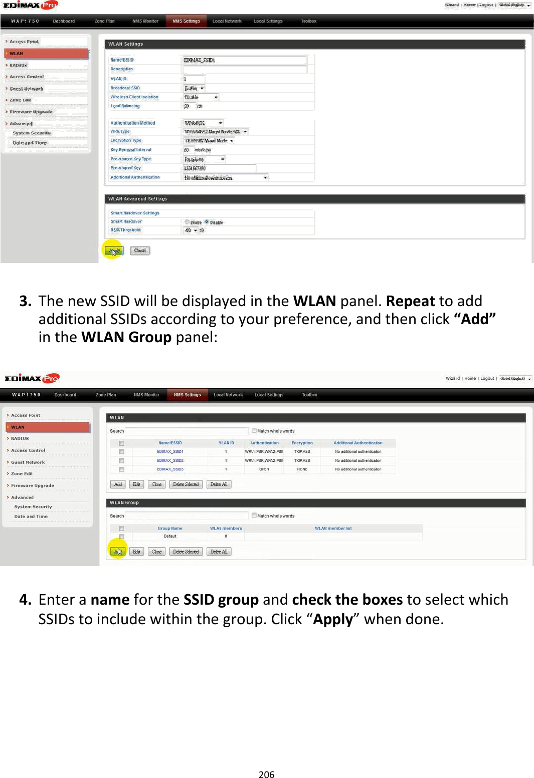                           3. ThenewSSIDwillbedisplayedintheWLANpanel.RepeattoaddadditionalSSIDsaccordingtoyourpreference,andthenclick“Add”intheWLANGrouppanel:                        4. EnteranamefortheSSIDgroupandchecktheboxestoselectwhichSSIDstoincludewithinthegroup.Click“Apply”whendone.             206