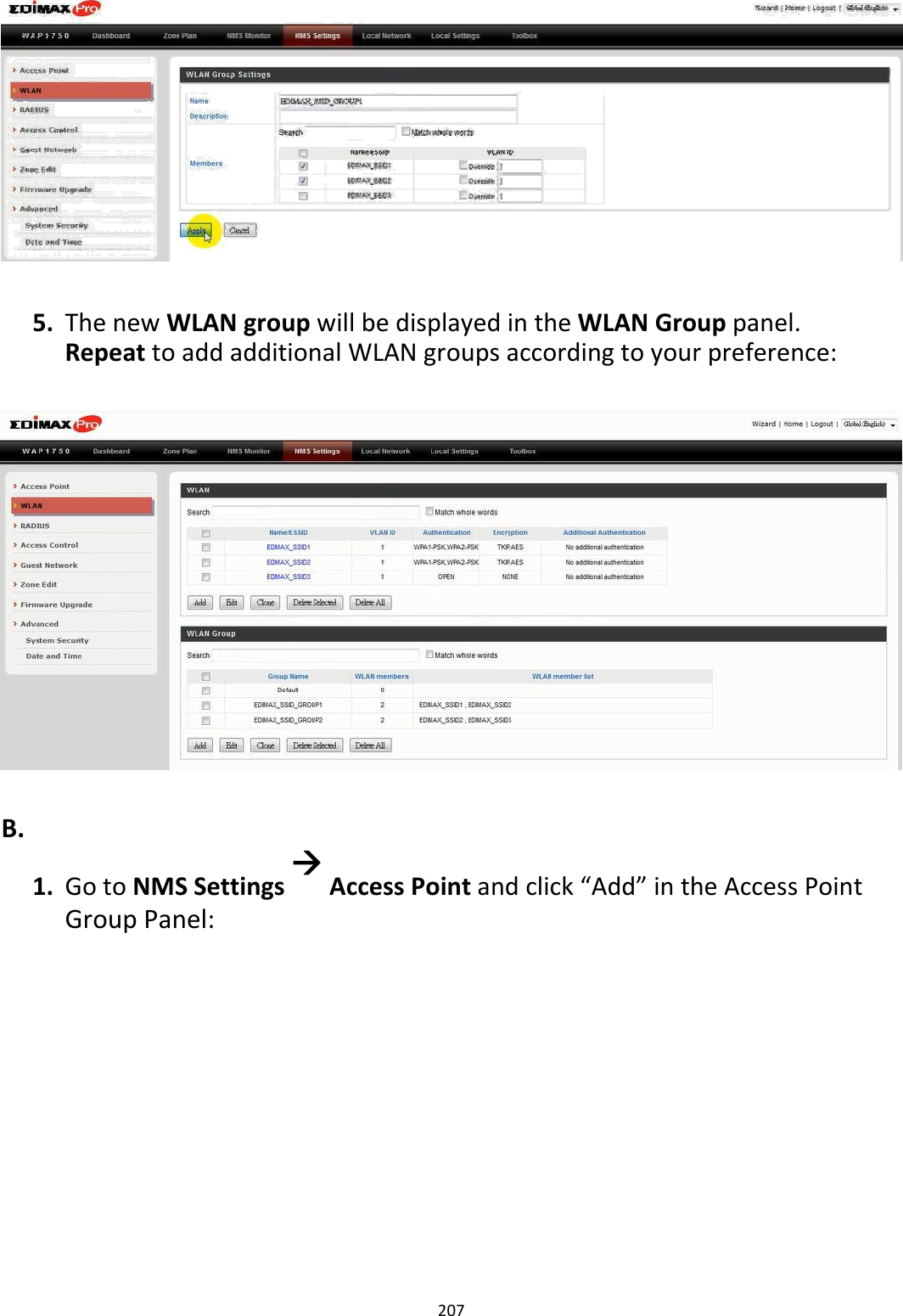                5. ThenewWLANgroupwillbedisplayedintheWLANGrouppanel.RepeattoaddadditionalWLANgroupsaccordingtoyourpreference:                         B. 1. GotoNMSSettingsAccessPointandclick“Add”intheAccessPointGroupPanel:                    207