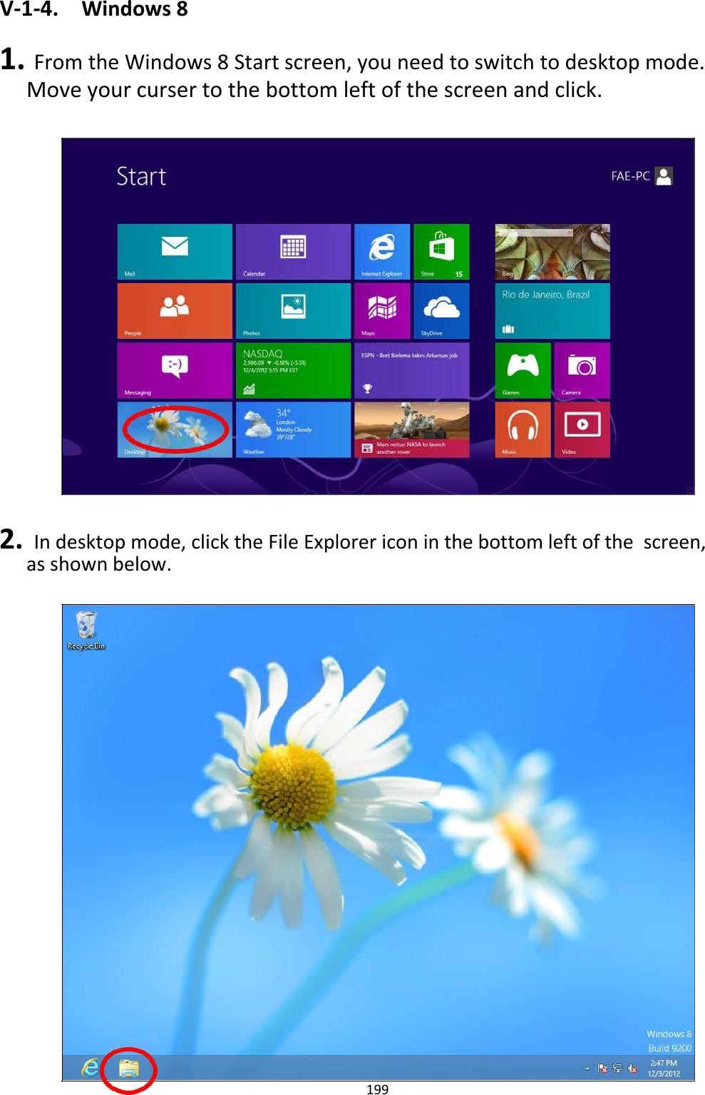V‐1‐4. Windows8 1.FromtheWindows8Startscreen,youneedtoswitchtodesktopmode.Moveyourcursertothebottomleftofthescreenandclick.                             2.Indesktopmode,clicktheFileExplorericoninthebottomleftofthescreen,asshownbelow.                                  199