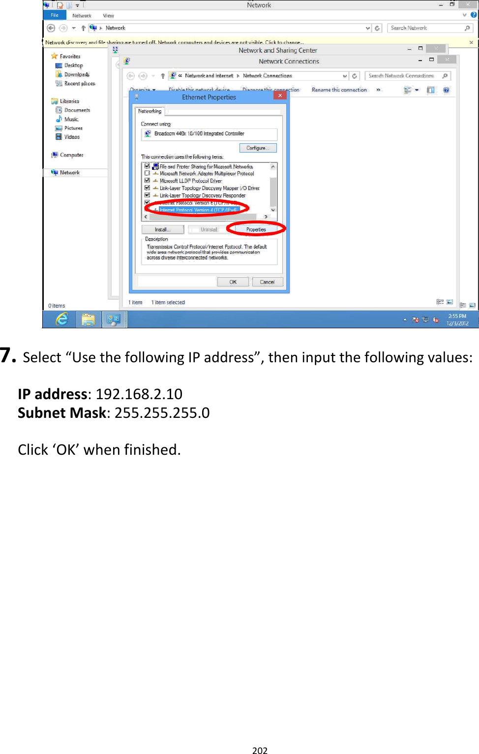                                 7.Select“UsethefollowingIPaddress”,theninputthefollowingvalues: IPaddress:192.168.2.10SubnetMask:255.255.255.0 Click‘OK’whenfinished.                           202