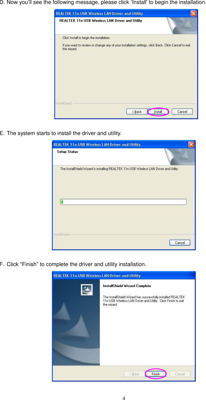  4 D. Now you‟ll see the following message, please click „Install‟ to begin the installation.   E. The system starts to install the driver and utility.   F.  Click “Finish” to complete the driver and utility installation.   